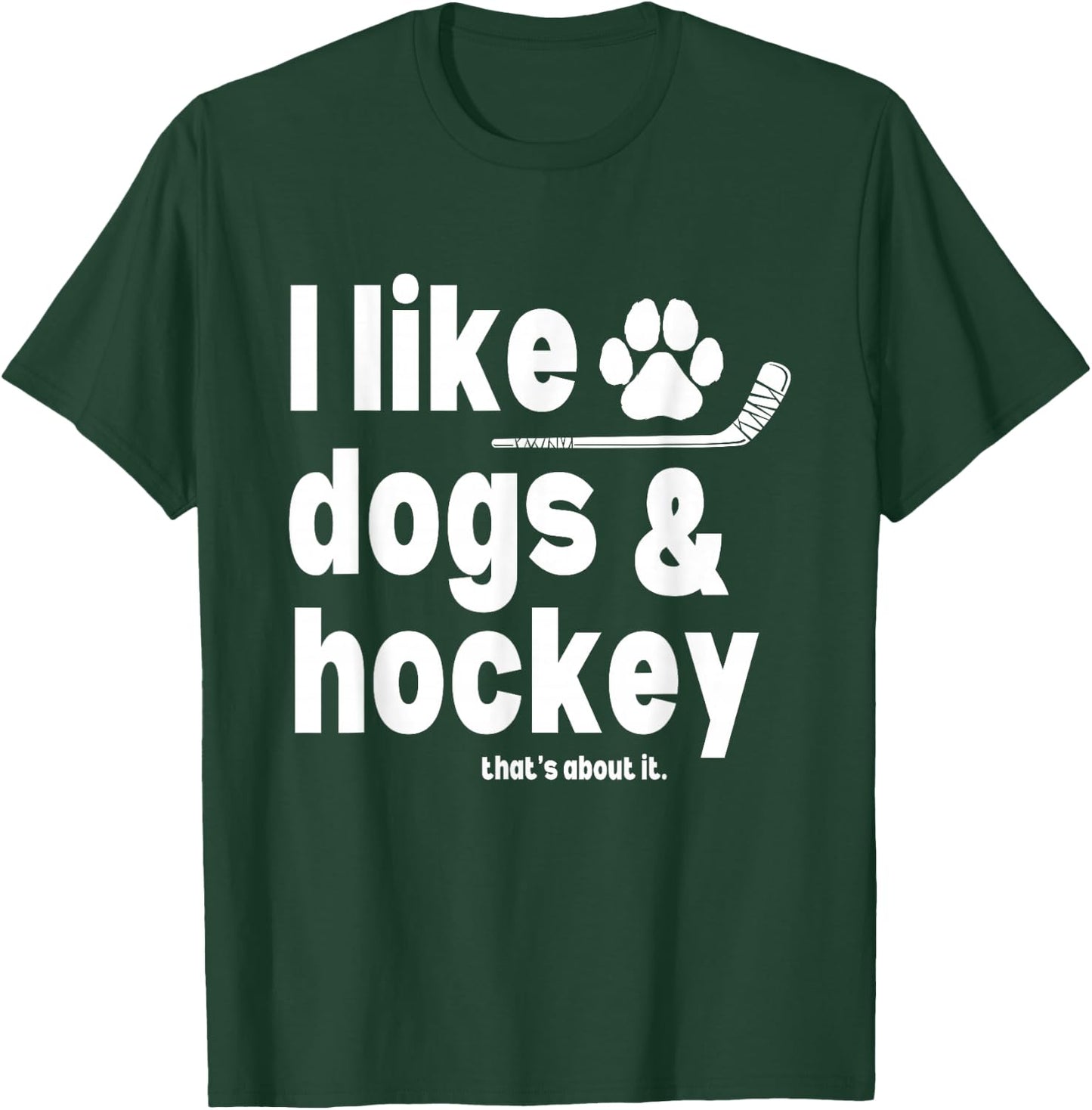 I Like Dogs and Hockey That's About It Funny Saying Quote T-Shirt - T-Shirt | Forest