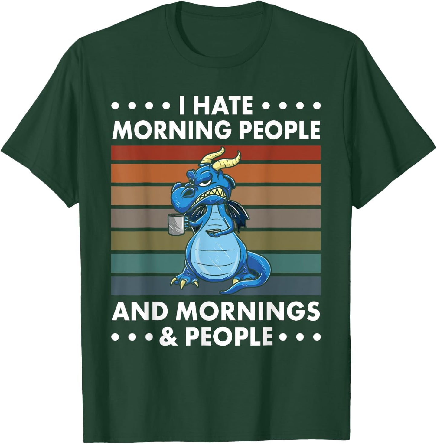 I Hate Morning People And Mornings And People - Dragon T-Shirt - T-Shirt | Forest