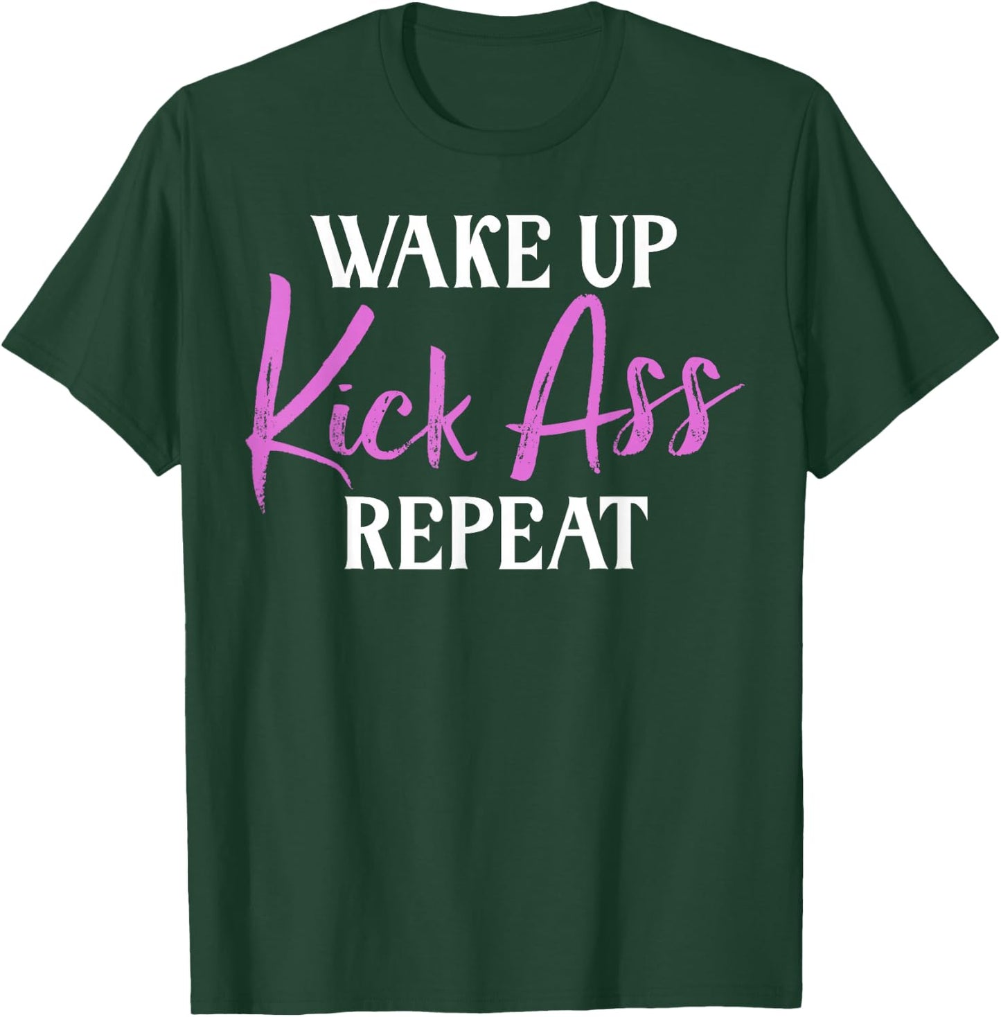 Wake up Kicks Ass Repeat Arrogant T-Shirt - T-Shirt | Forest