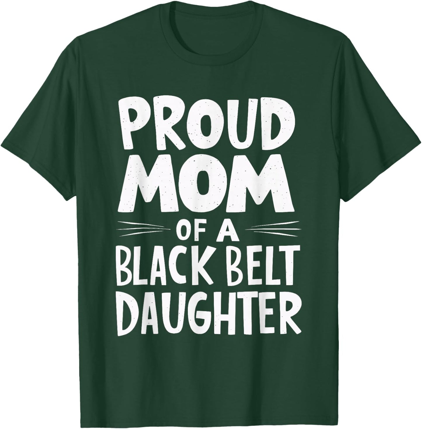 Proud Mom Of A Black Belt Daughter T-Shirt - T-Shirt | Forest
