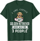 I Like My Dog Coffee Golden Retriever Dog Maybe 3 People T-Shirt - T-Shirt | Forest