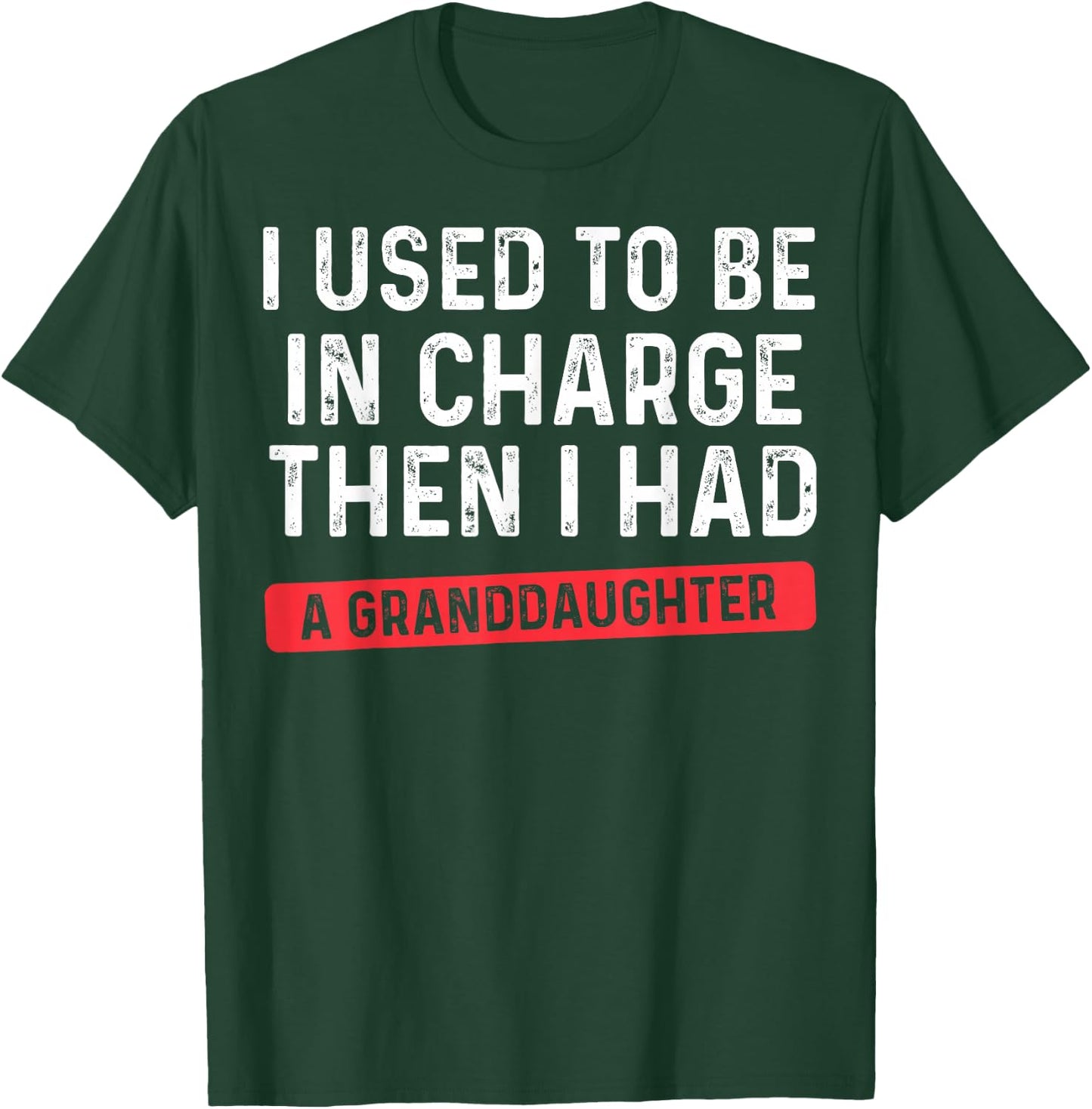 I Used to Be in Charge Then I Had A Granddaughter Grandpa T-Shirt - T-Shirt | Forest