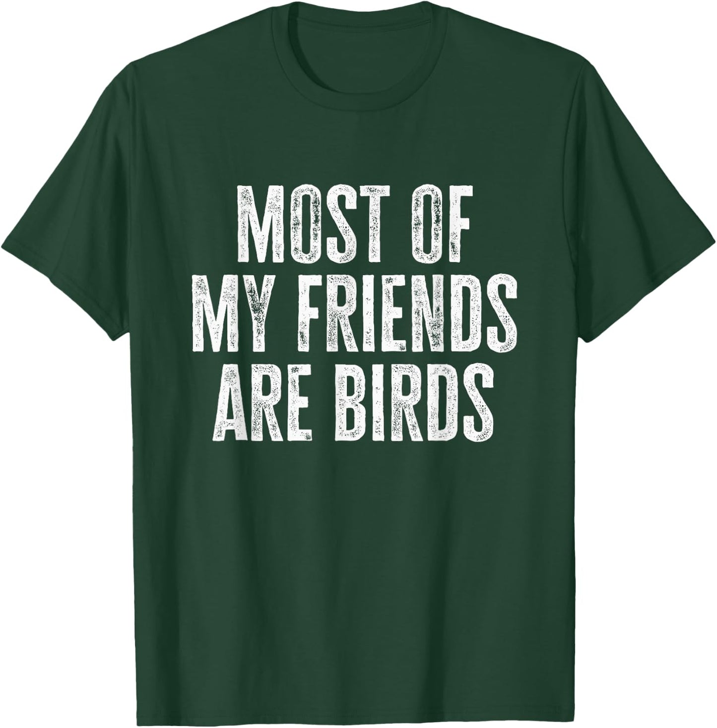 Most of My Friends Are Birds Funny Birds T-Shirt - T-Shirt | Forest