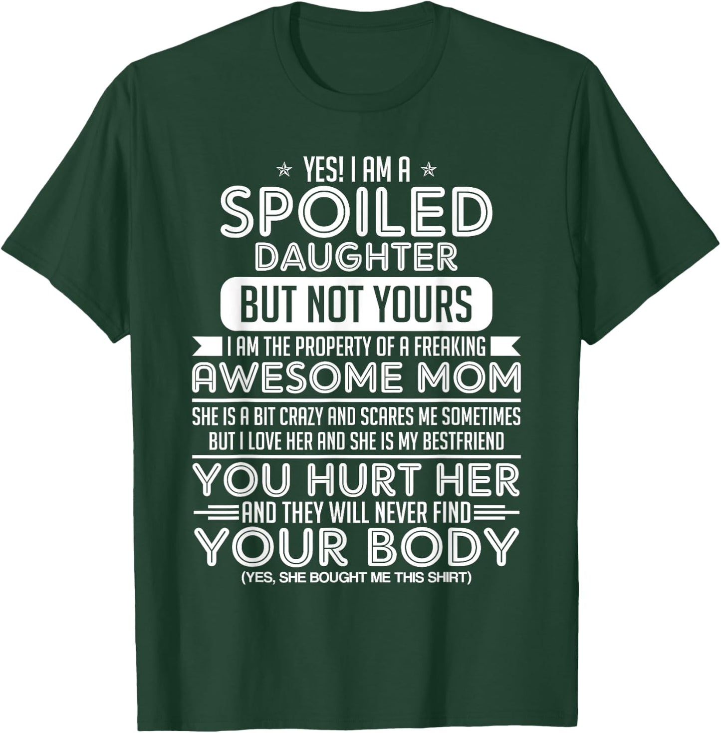 Yes! I Am A Spoiled Daughter But Not Yours I Am The Property T-Shirt - T-Shirt | Forest