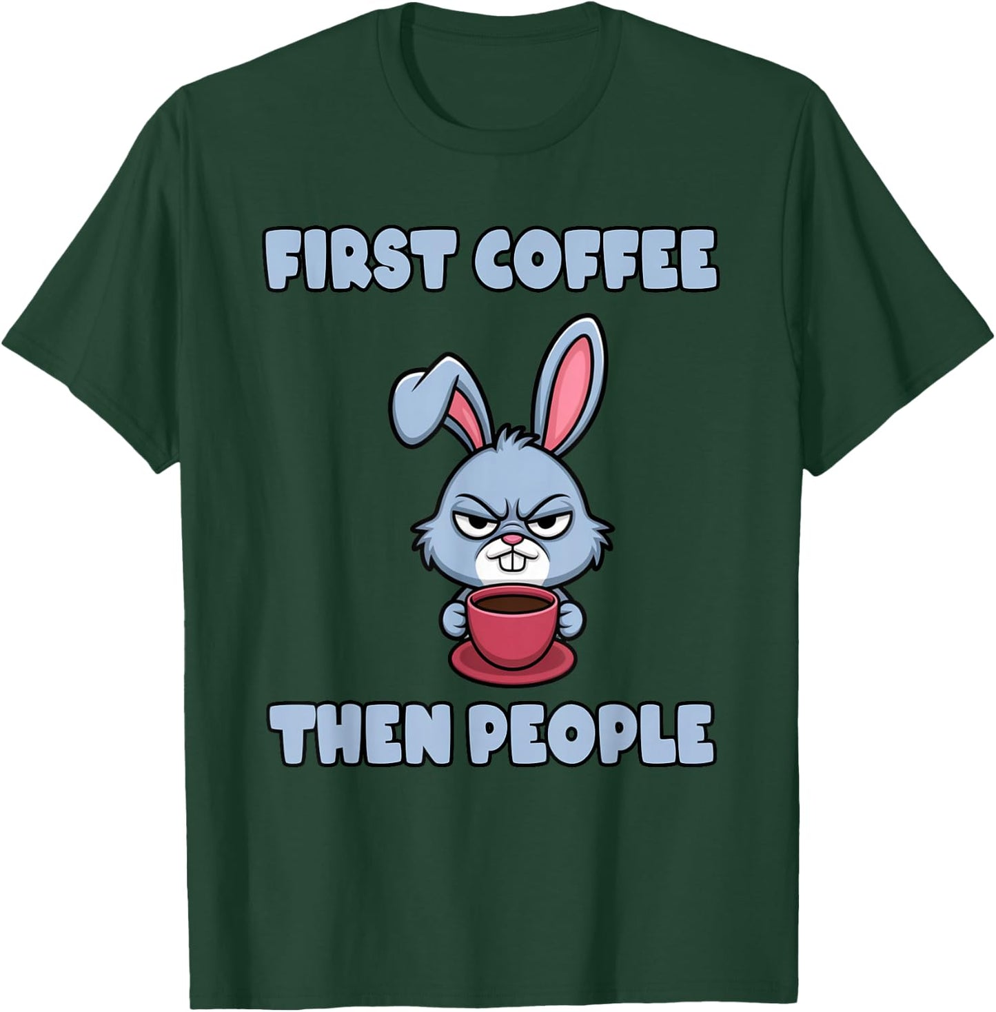 Grumpy Bunny - First Coffee, Then People T-Shirt - T-Shirt | Forest
