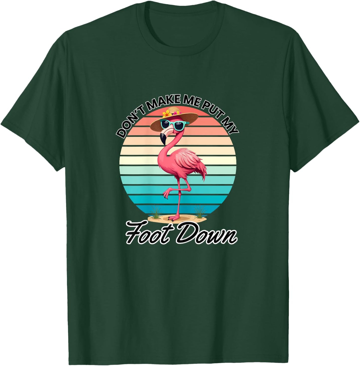 Don't Make Me Put My Foot Down Pink Flamingo T-Shirt - T-Shirt | Forest