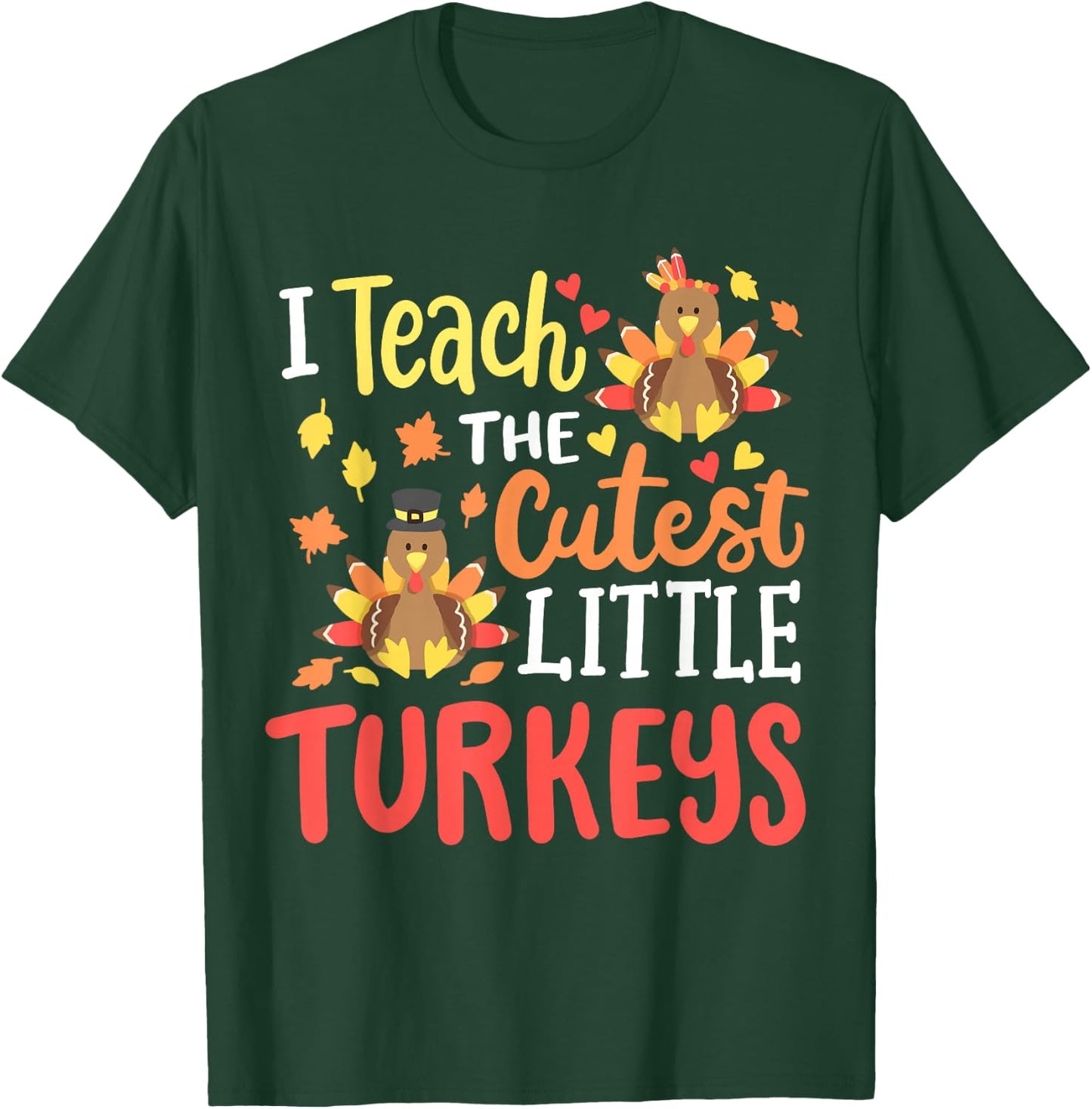 I Teach The Cutest Little Turkeys Happy Thanksgiving Teacher T-Shirt - T-Shirt | Forest