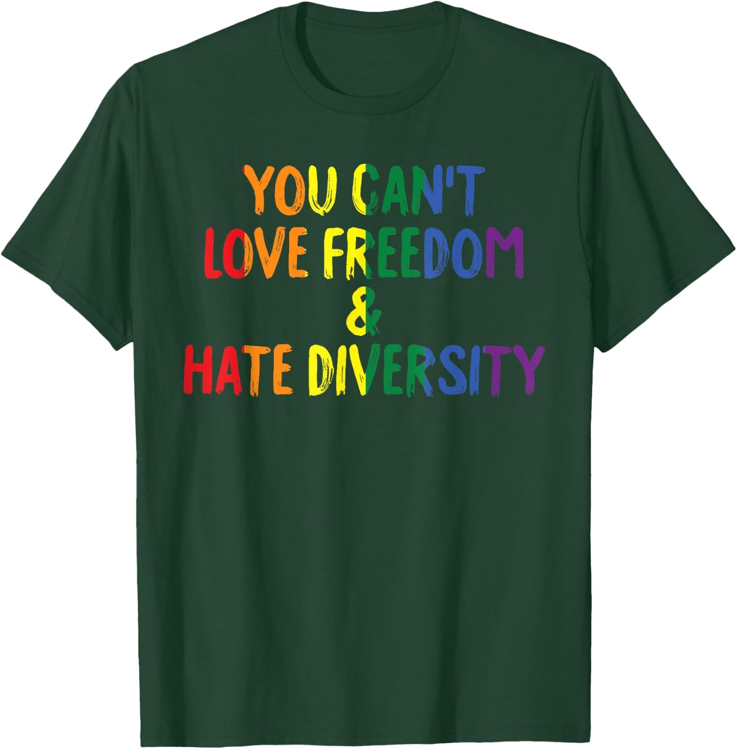 You Can't Love Freedom and Hate Diversity Rainbow Pride T-Shirt - T-Shirt | Forest