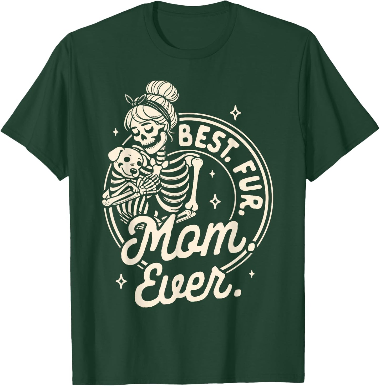 Dog Mom Dog Mama Dog Lady Skeleton Best Fur Mom Ever T-Shirt - T-Shirt | Forest
