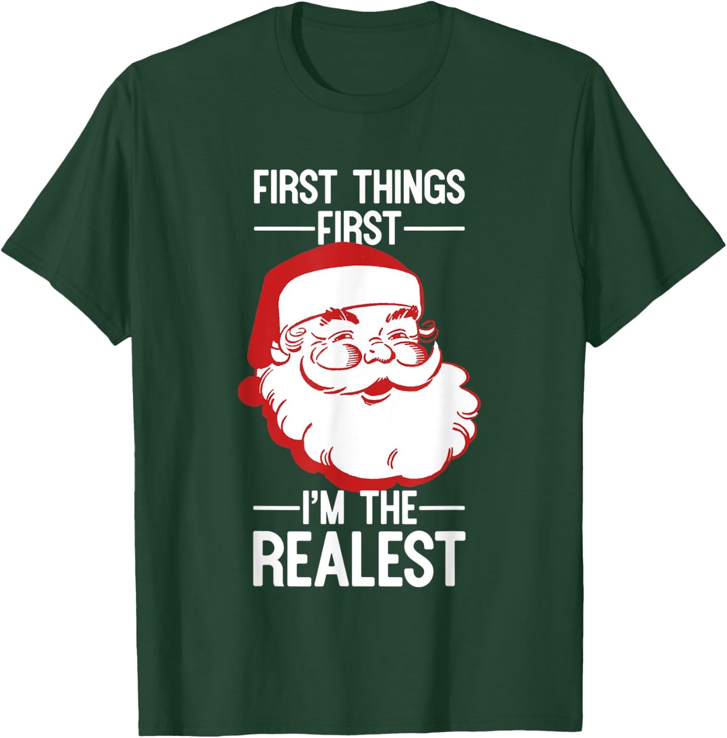 First Things First I'm The Realest Santa Christmas Shirt T-Shirt - T-Shirt | Forest