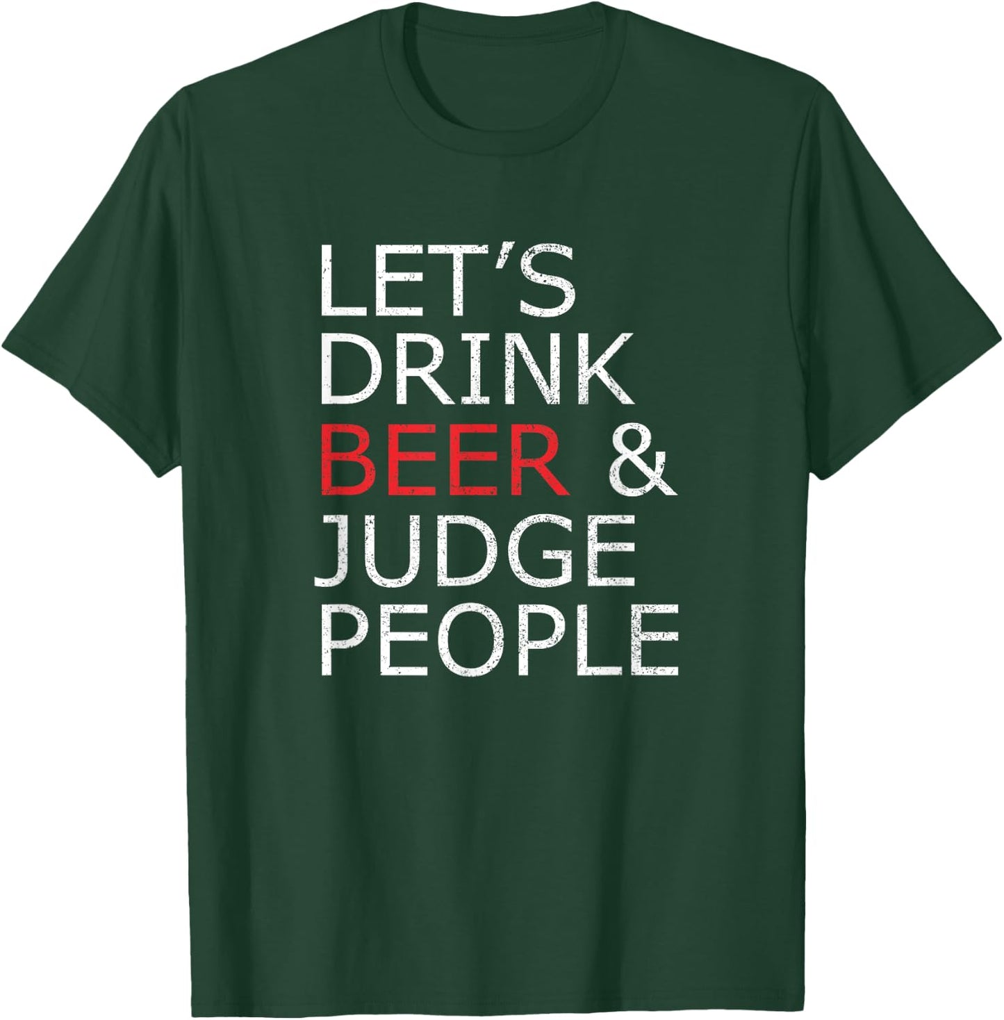 Lets Drink Beer and Judge People , Funny Social Shirt T-Shirt - T-Shirt | Forest