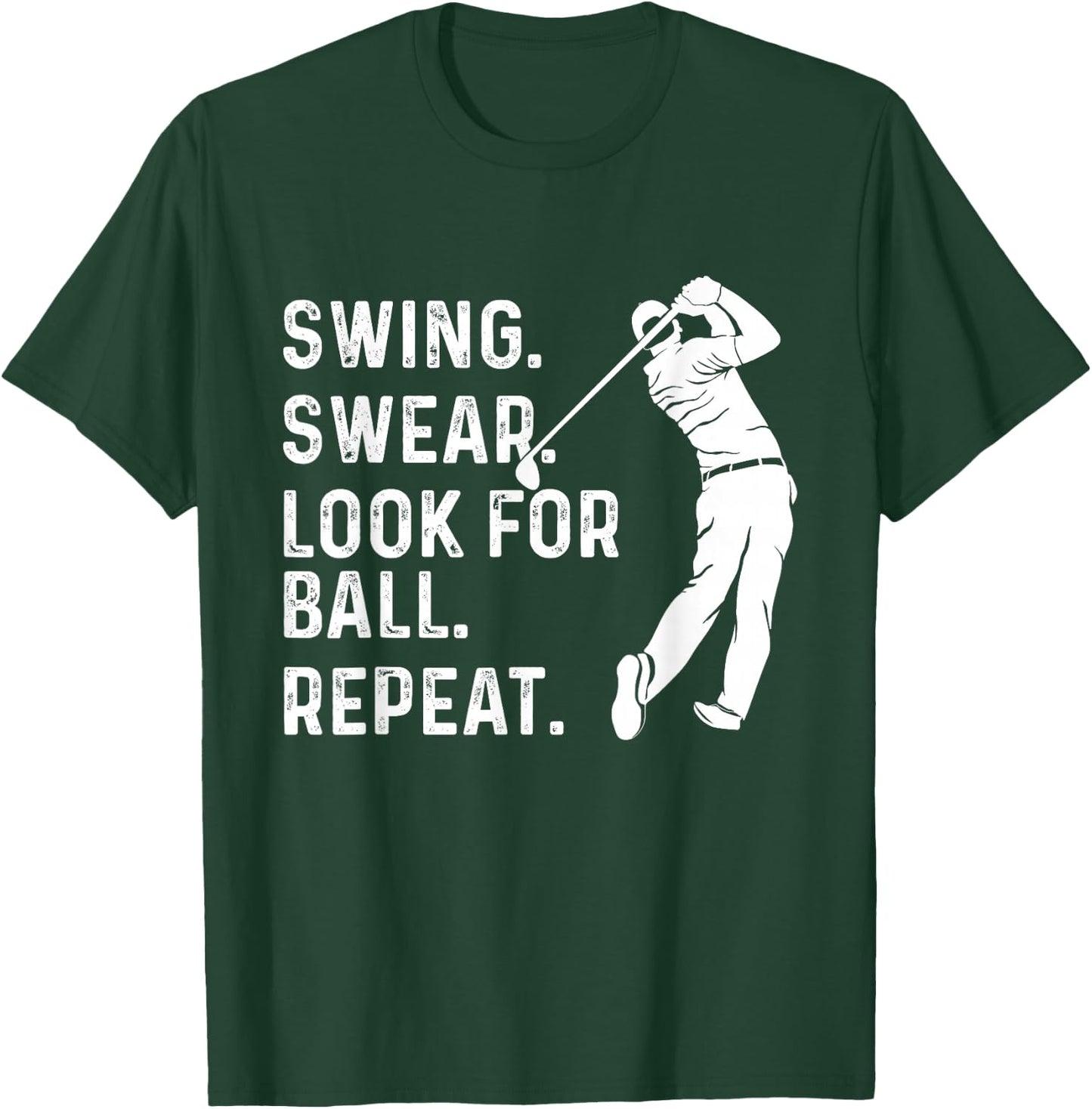 Swing Swear Look for Ball Repeat - Golf Lover Golfing T-Shirt - T-Shirt | Forest