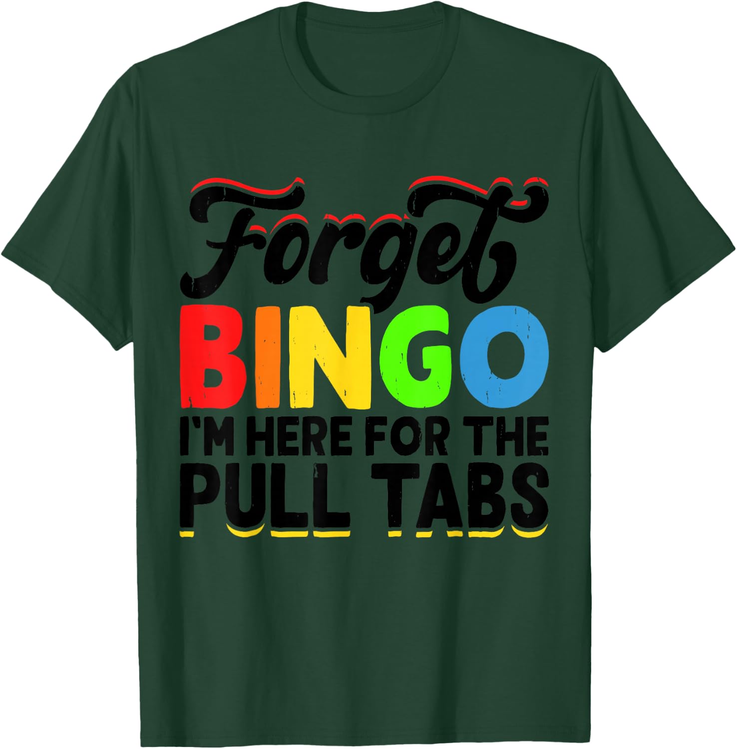 Forget Bingo I'm Here for The Pull Tabs T-Shirt - T-Shirt | Forest