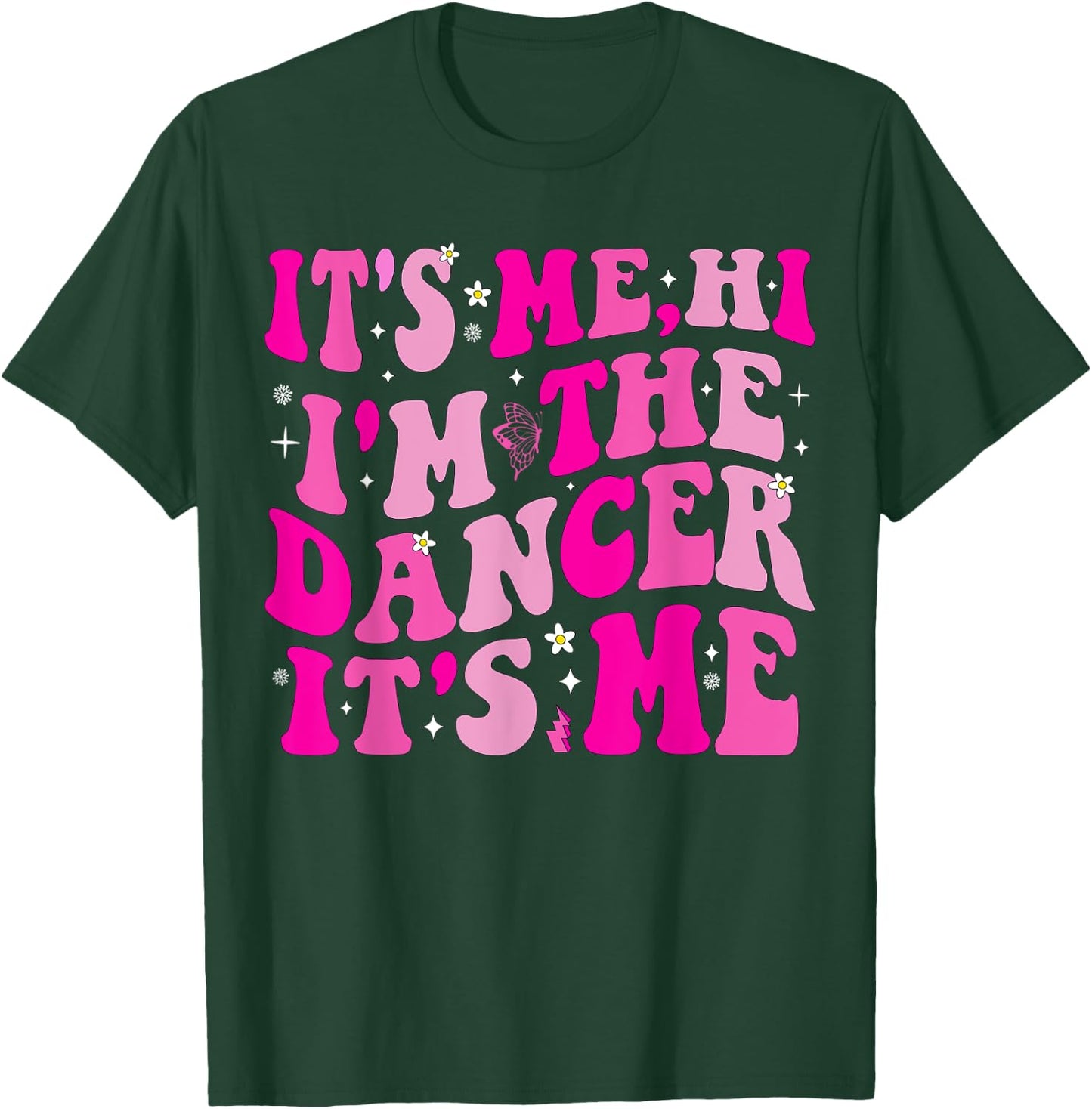 It's Me Hi I'm The Dancer It's Me Boys Girls Dancers Teacher T-Shirt - T-Shirt | Forest