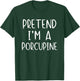 Pretend I'm A Porcupine Costume Halloween Simple Adult Kid T-Shirt - T-Shirt | Forest