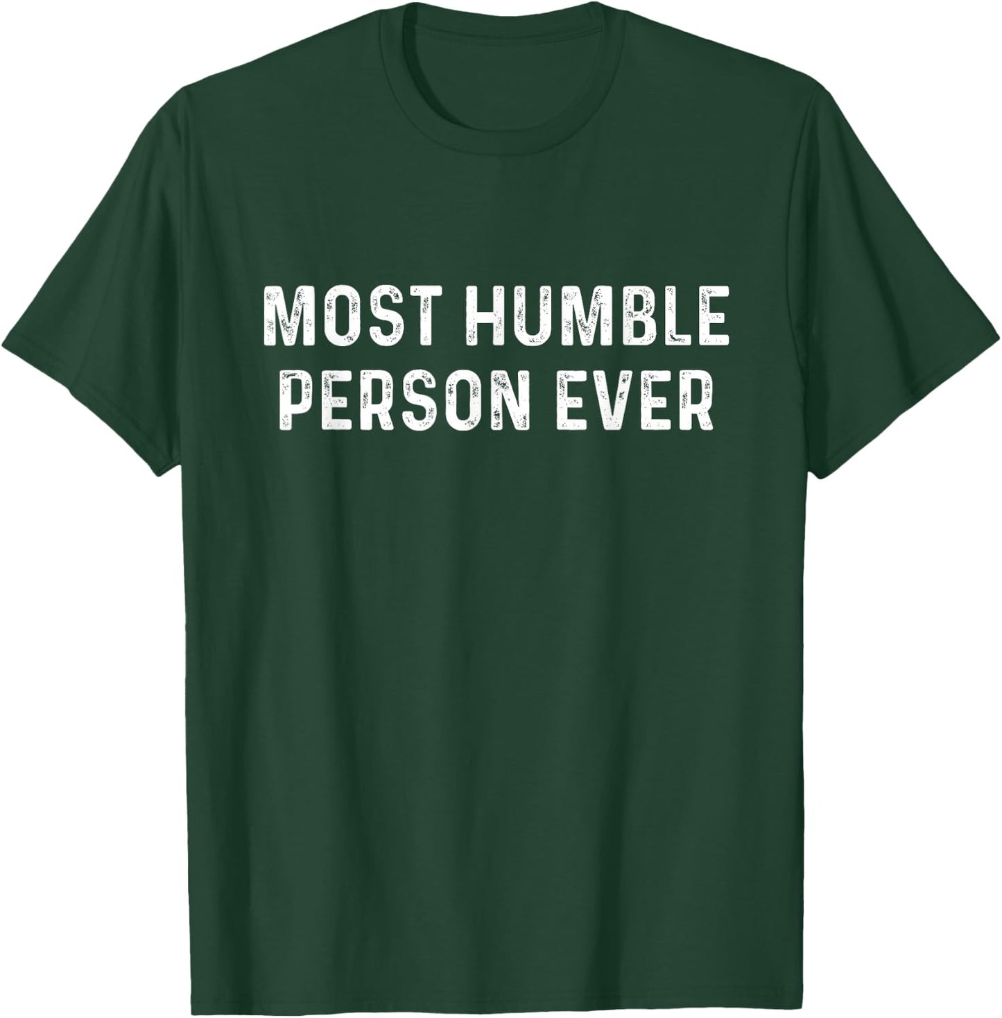 Most Humble Person Ever | Sarcastic Pun Shirt T-Shirt - T-Shirt | Forest