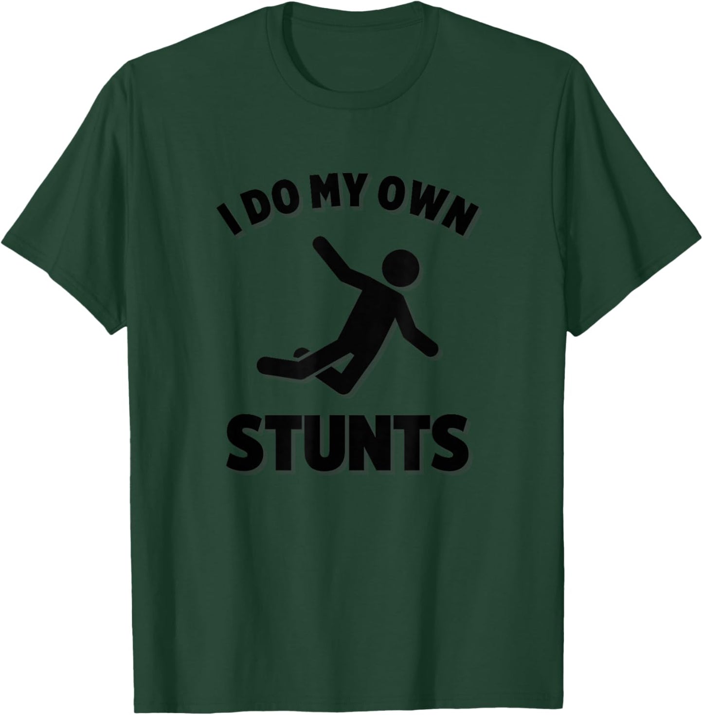 I Do My Own Stunts T-Shirt - T-Shirt | Forest