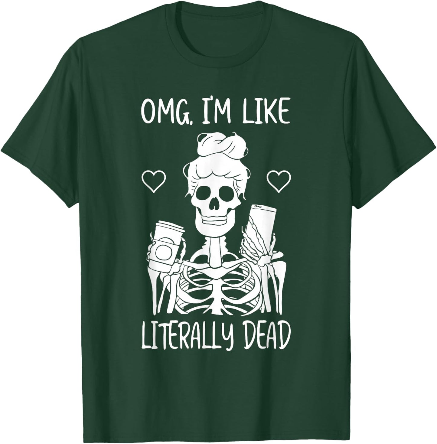 Skeleton Drinking Coffee OMG I'm Like Literally Dead T-Shirt - T-Shirt | Forest