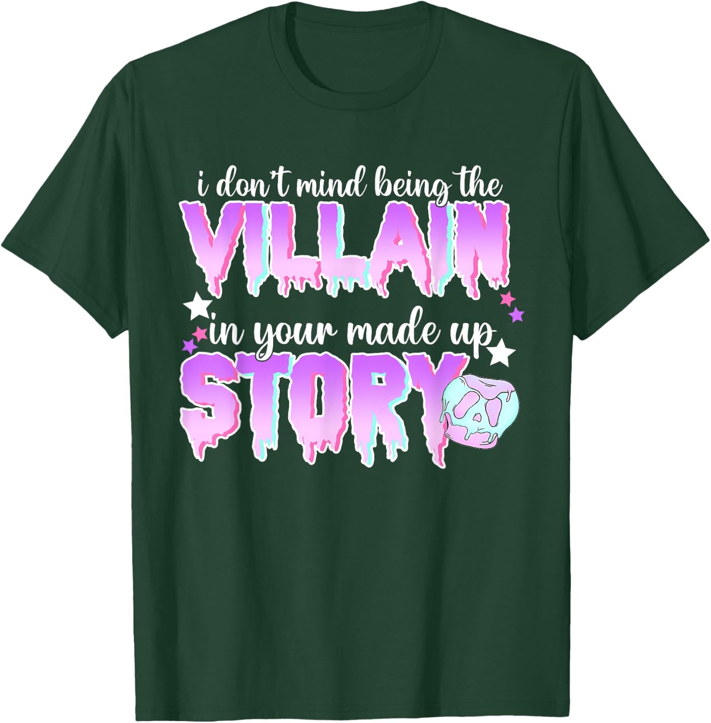 I Don't Mind Being The Villain In Your Made Up Story T-Shirt - T-Shirt | Forest