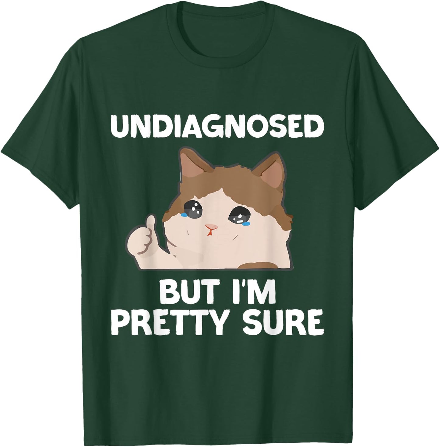 Undiagnosed But I'm Pretty Sure funny cat meme Men Women T-Shirt - T-Shirt | Forest