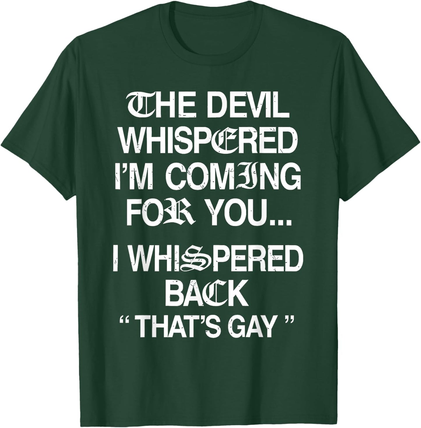 The Devil Whispered I'm Coming for You I Whispered Back T-Shirt - T-Shirt | Forest