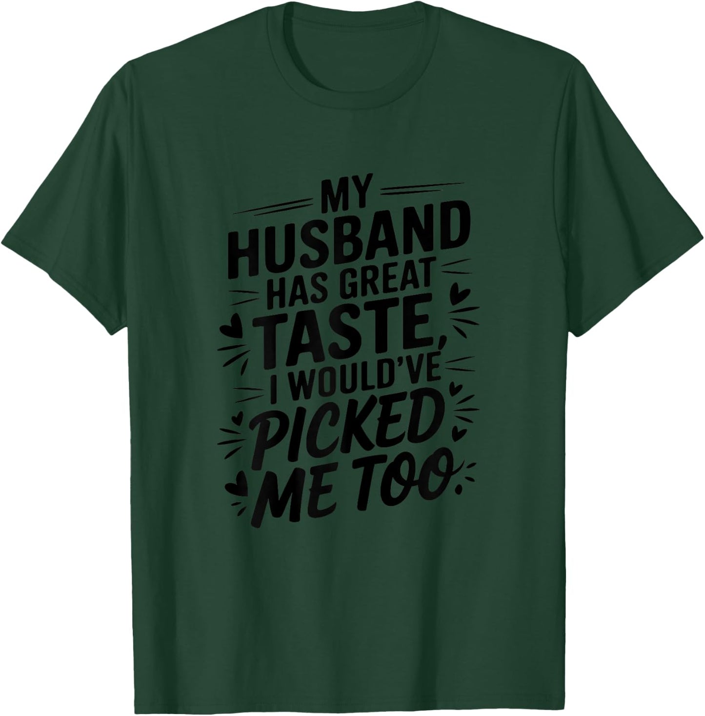 My husband has great taste I would've picked me too Couples T-Shirt - T-Shirt | Forest