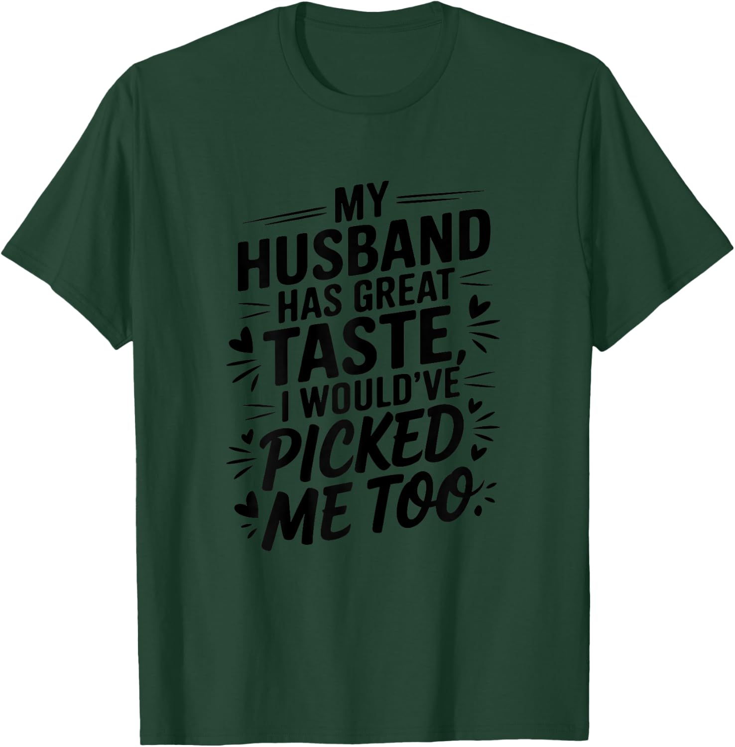 My husband has great taste I would've picked me too Couples T-Shirt - T-Shirt | Forest
