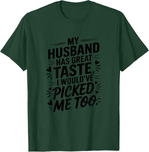 My husband has great taste I would've picked me too Couples T-Shirt - T-Shirt | Forest