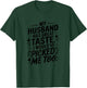 My husband has great taste I would've picked me too Couples T-Shirt - T-Shirt | Forest