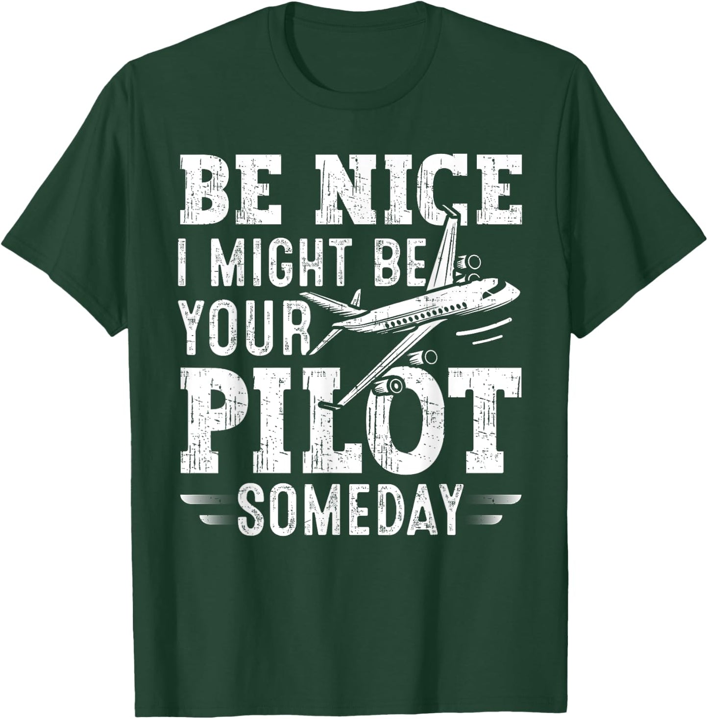 Be Nice I Might Be Your Pilot Someday Aviation Aircraft T-Shirt - T-Shirt | Forest