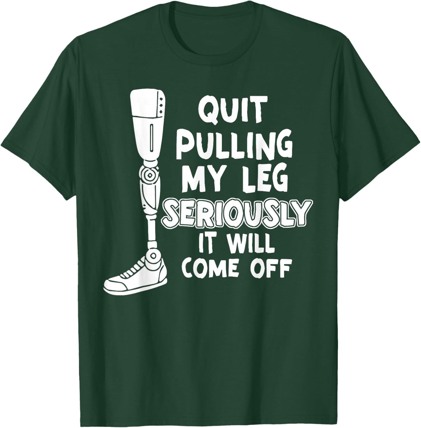 Quit Pulling My Leg Seriously It Will Come Off T-Shirt - T-Shirt | Forest