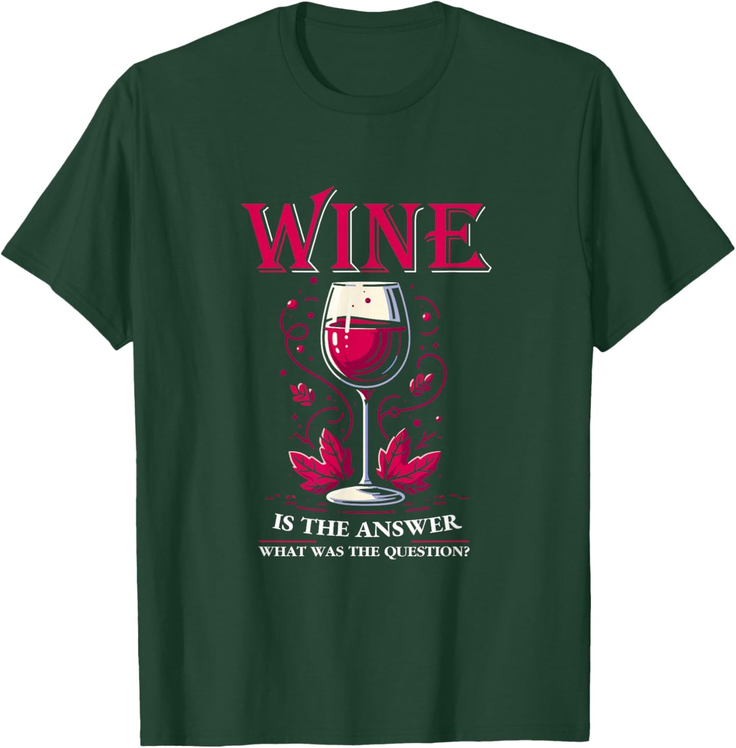 Wine Is The Answer Wine Tasting Wine Taster Drinking Lover T-Shirt - T-Shirt | Forest