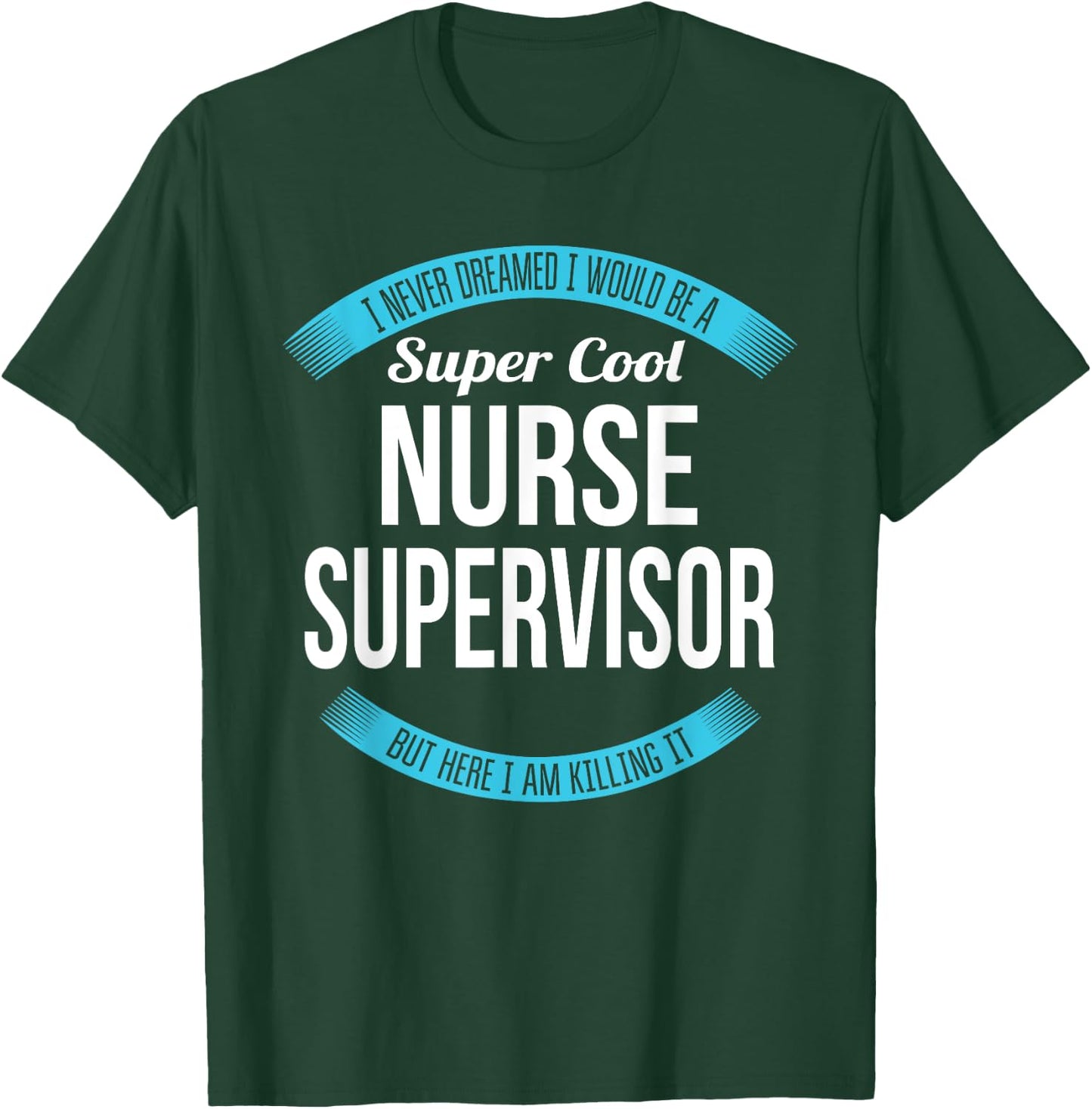Nurse Supervisor Funny Gift T-Shirt - T-Shirt | Forest