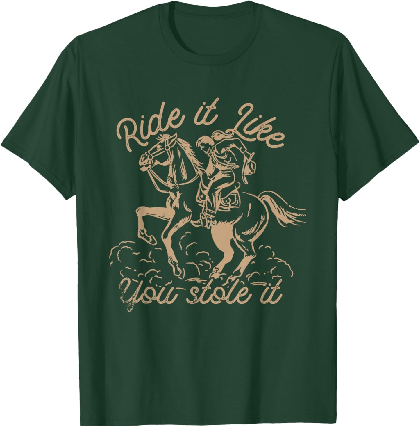 Ride It Like You Stole It Rodeo Western Cowboy T-Shirt - T-Shirt | Forest