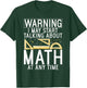 Warning i may start talking about Math at any Time Math T-Shirt - T-Shirt | Forest