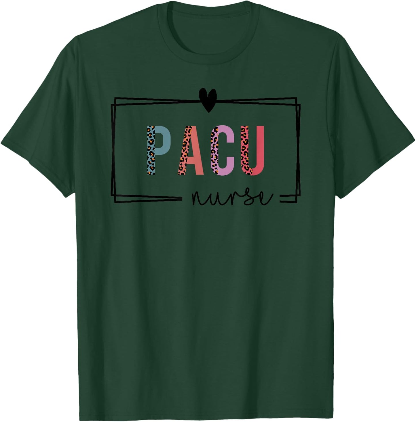 PACU Nurse Post-Anesthesia Care Unit Nurse Nurses Day T-Shirt - T-Shirt | Forest