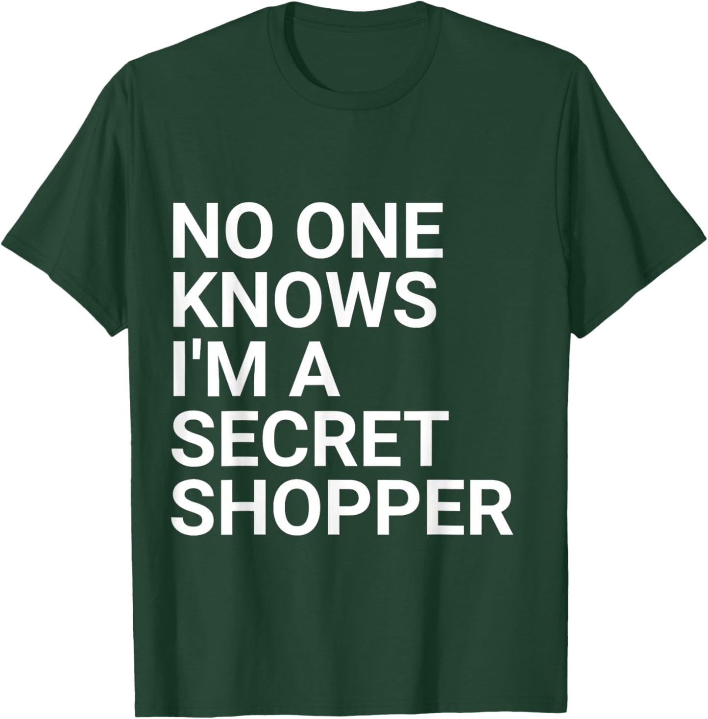 No One Knows I'm A Secret Shopper T-Shirt - T-Shirt | Forest