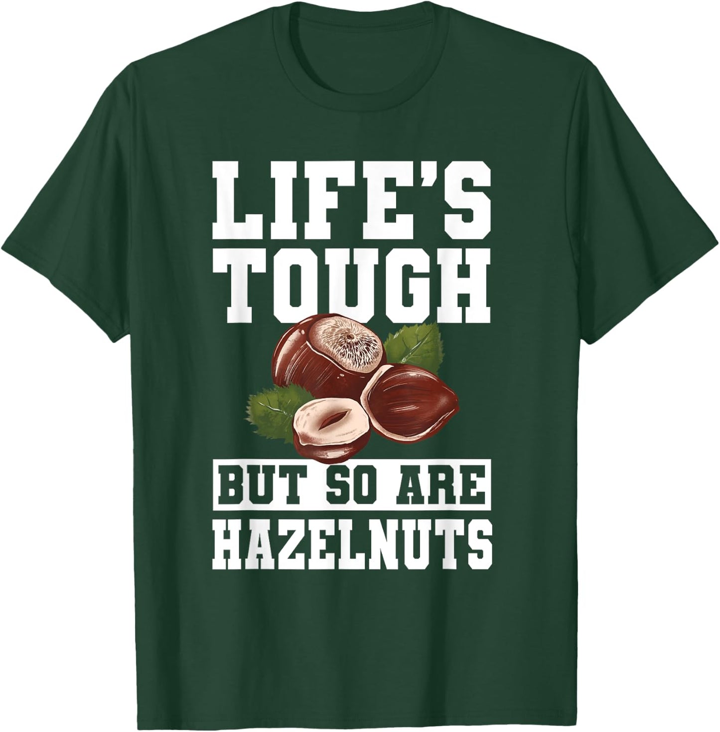 Funny Hazelnut Quote Nuts Lover Apparel T-Shirt - T-Shirt | Forest