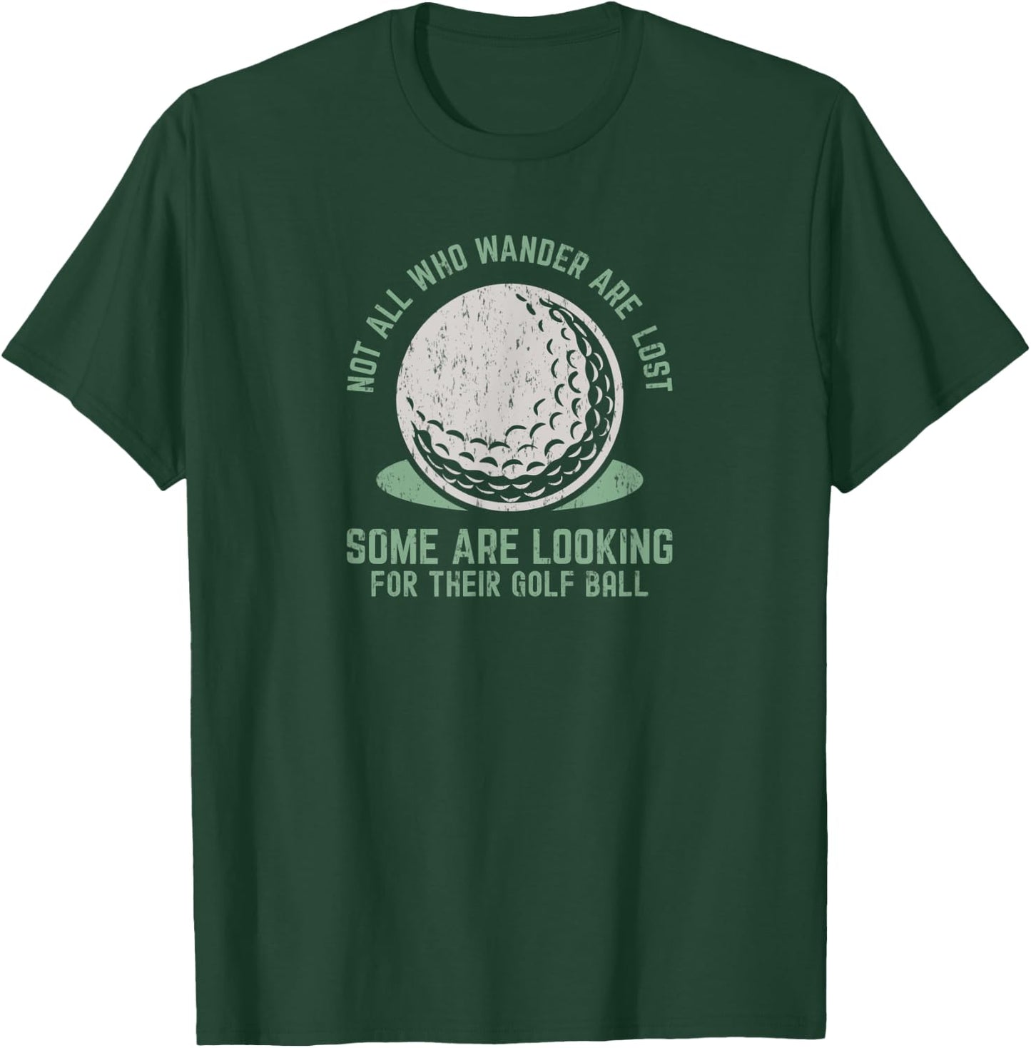 Not All Who Wander Are Lost Funny Lost Golf Ball Golfing T-Shirt - T-Shirt | Forest