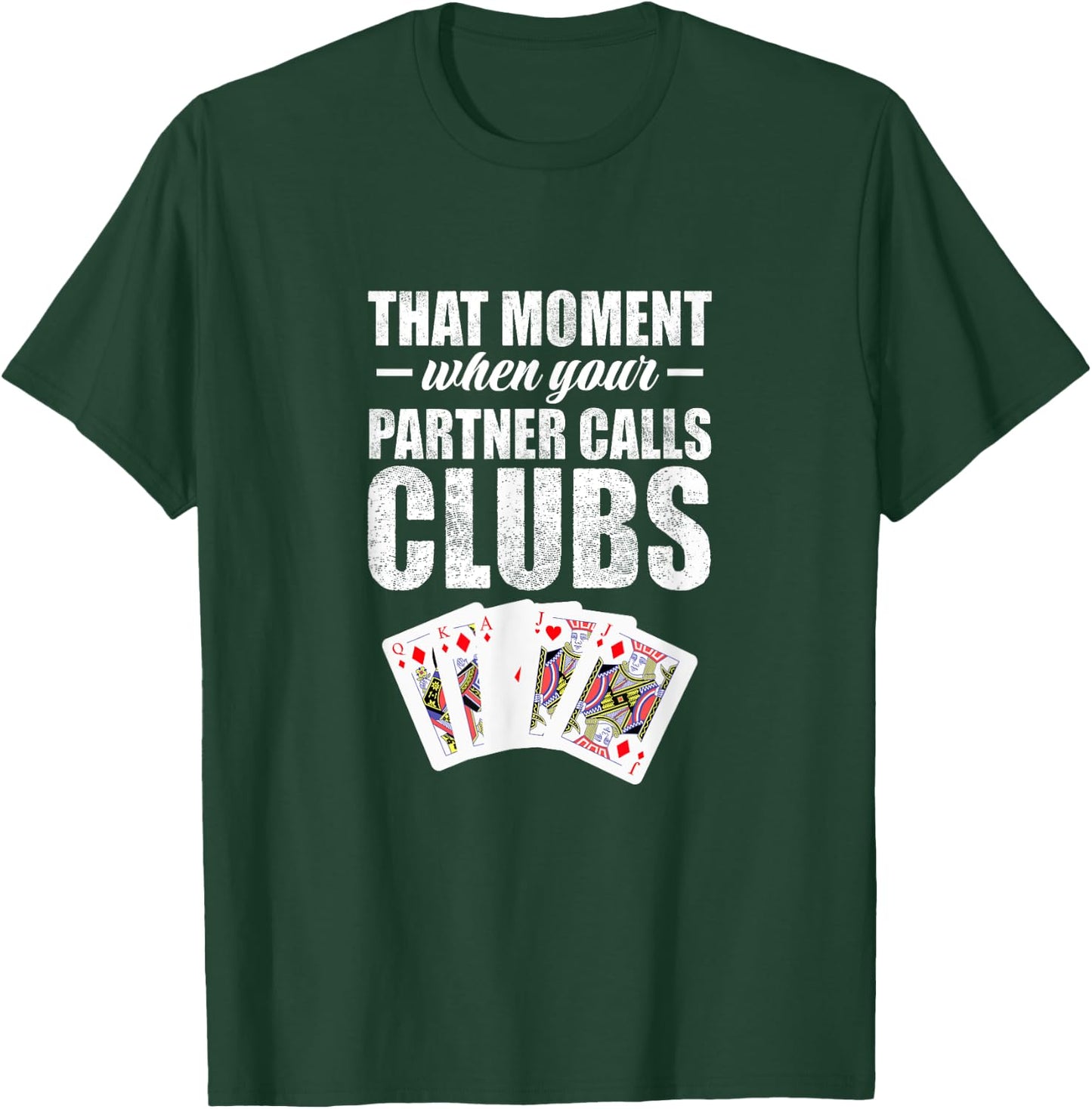 That moment when your partner calls clubs T-Shirt - T-Shirt | Forest