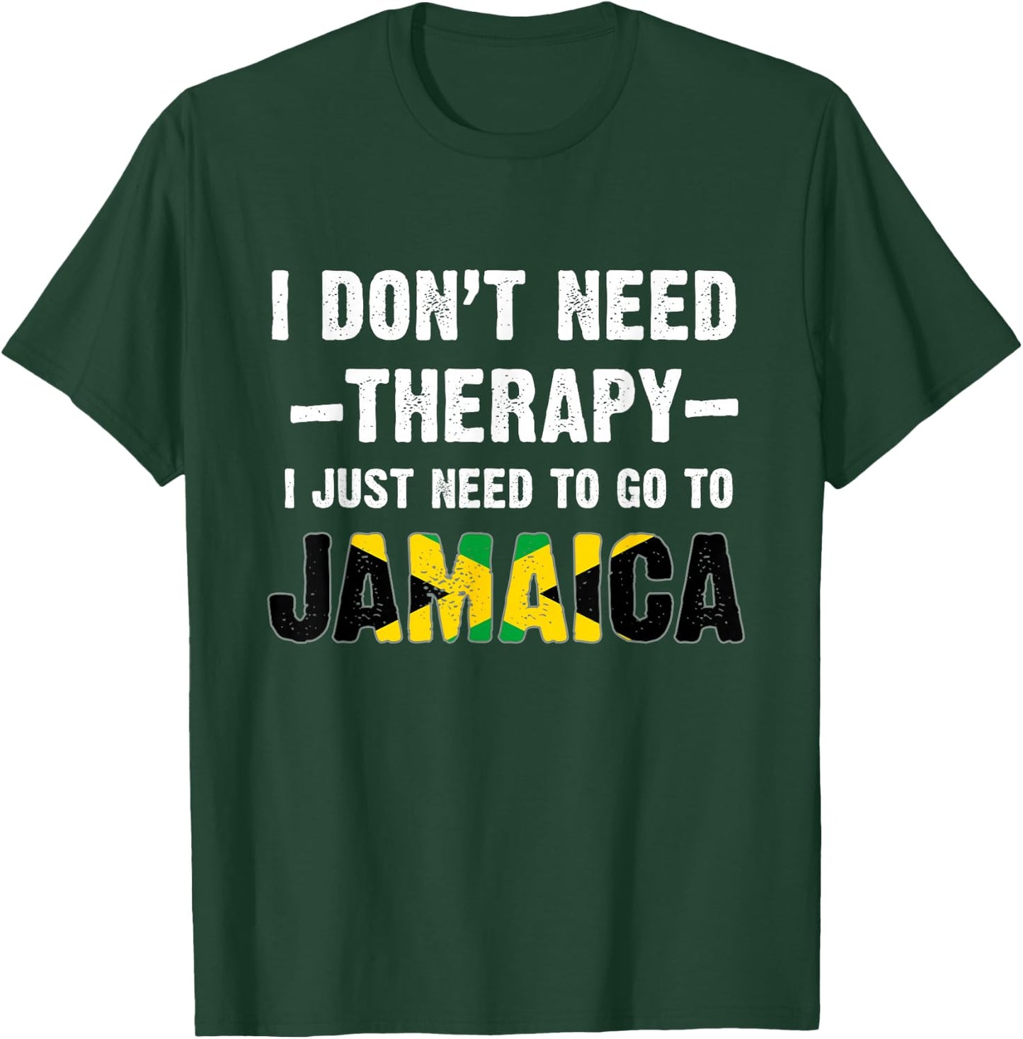 I Don't Need Therapy, I just Need to Go to Jamaica Flag T-Shirt - T-Shirt | Forest