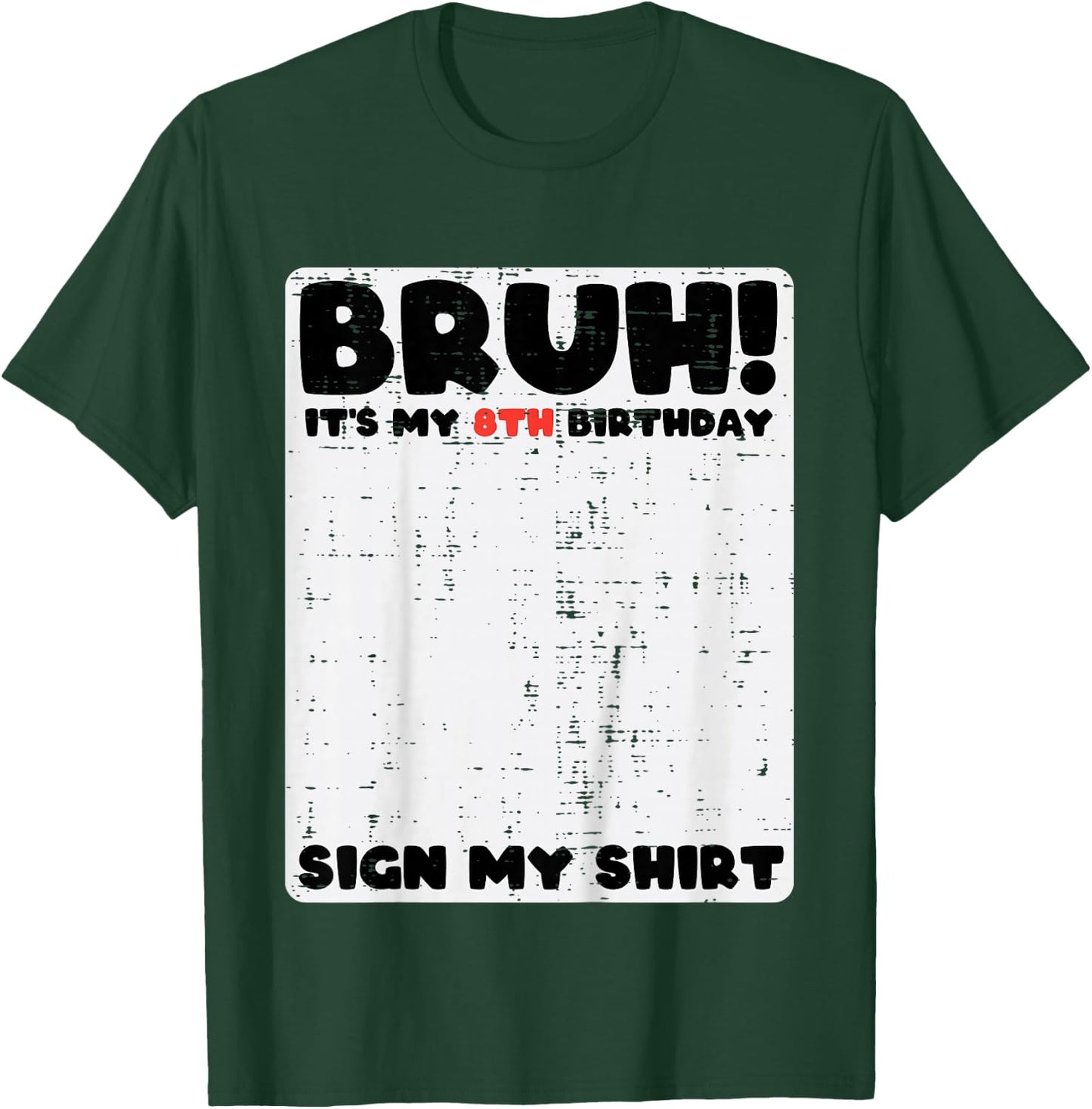 Bruh Its My 8th Birthday Sign My Shirt 8 Year Bday Boys Girl T-Shirt - T-Shirt | Forest