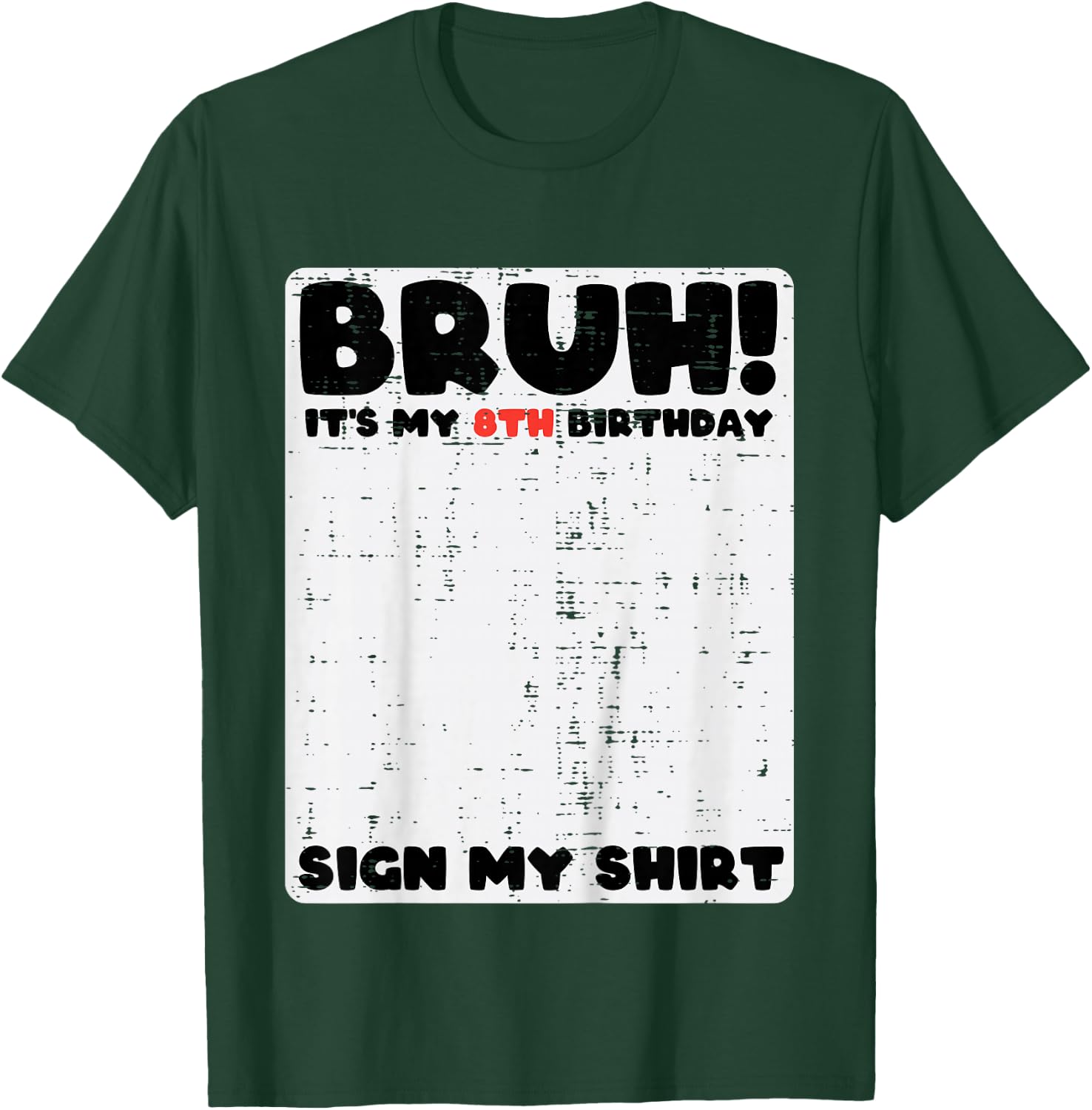 Bruh Its My 8th Birthday Sign My Shirt 8 Year Bday Boys Girl T-Shirt - T-Shirt | Forest