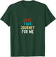 Love that journey for me T-Shirt - T-Shirt | Forest