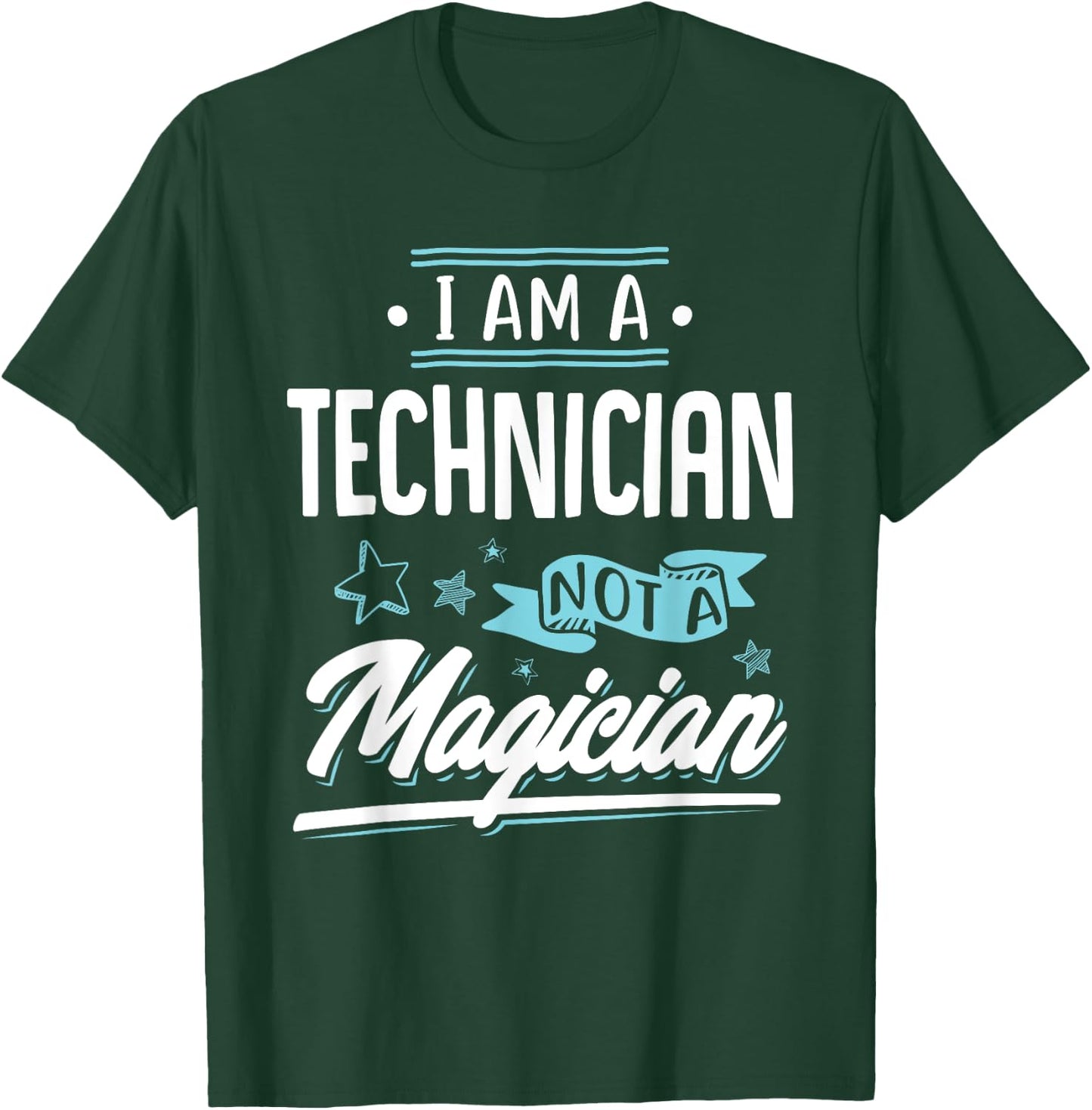 I am a Technician not a Magician Gift T-Shirt - T-Shirt | Forest