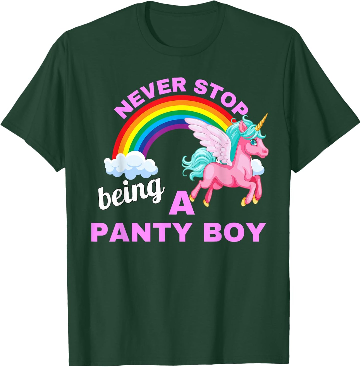 Never stop being a Panty Boy with unicorn and rainbow T-Shirt - T-Shirt | Forest