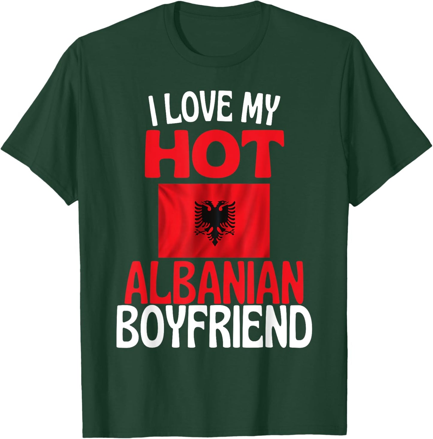 I Love My Hot Albanian Boyfriend Lustiges albanisches Paar T-Shirt - T-Shirt | Forest