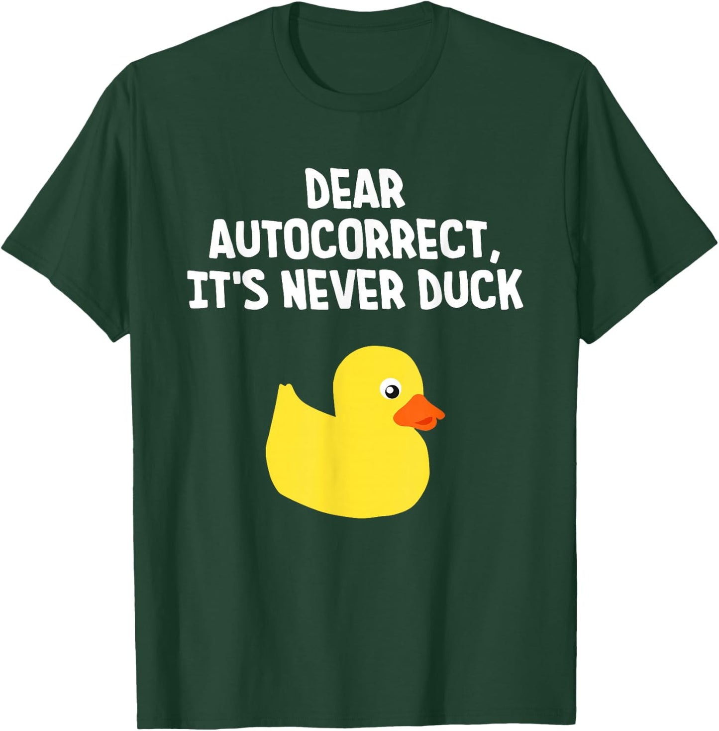 Dear Autocorrect, It's Never Duck Funny Duck T-Shirt - T-Shirt | Forest