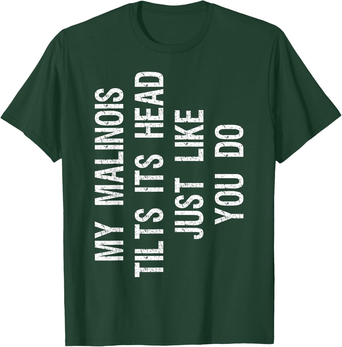 My Malinois Tilts Its Head Funny Maligator Dog T-Shirt - T-Shirt | Forest