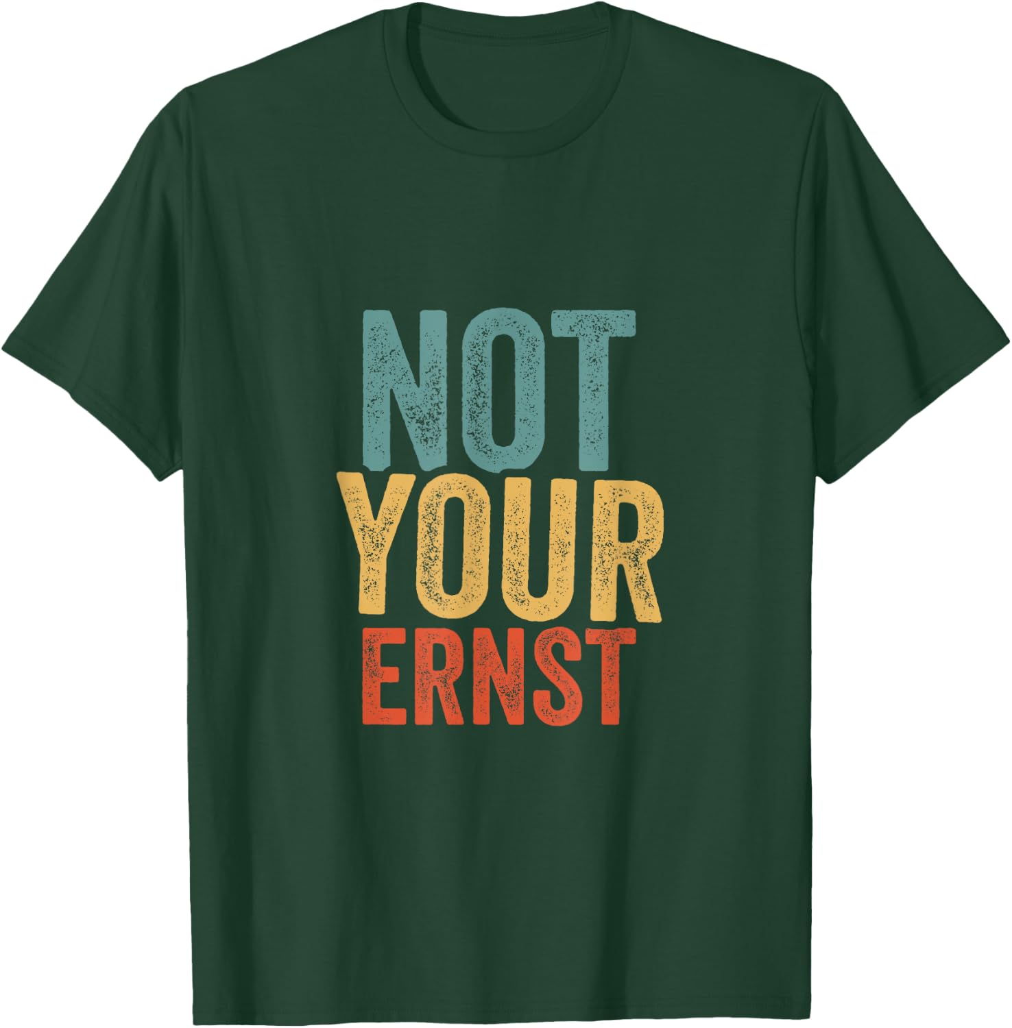 Not Your Ernst Lustiger Spruch Humor Sprüche Fun T-Shirt - T-Shirt | Forest